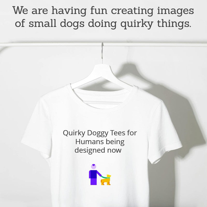 Quirky doggy T Shirts for Humans